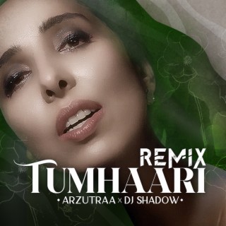 Tumhaari (DJ Shadow Dubai Remix)