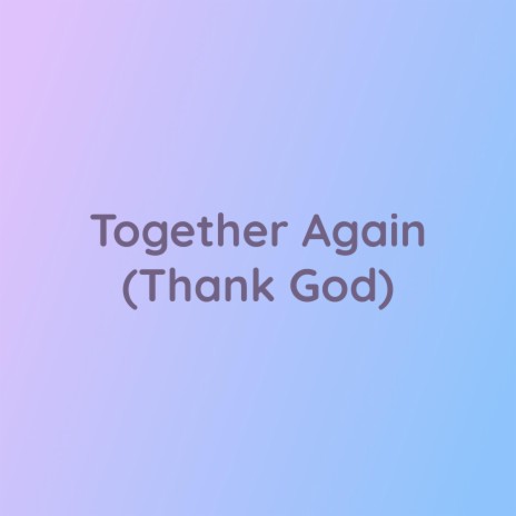 Together Again (Thank God) | Boomplay Music