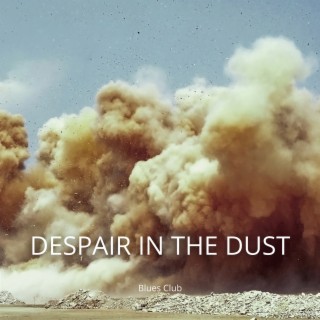 Despair in the Dust