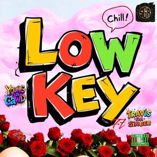 LowKey ft. TravisTheSinger lyrics | Boomplay Music