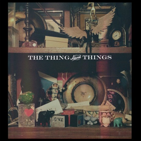 The Thing About Things | Boomplay Music