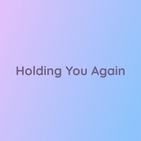 Holding You Again | Boomplay Music