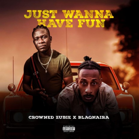 JUST WANNA HAVE FUN ft. Crowned Zubie | Boomplay Music