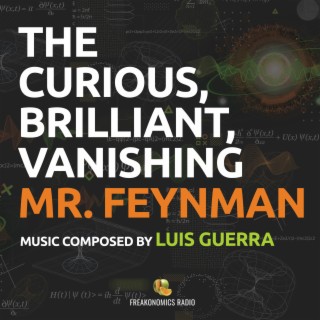 The Curious, Brilliant, Vanishing Mr. Feynman (Music composed by Luis Guerra)