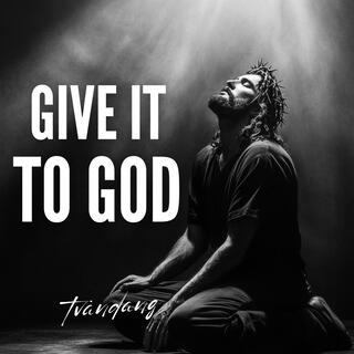 Give It To God