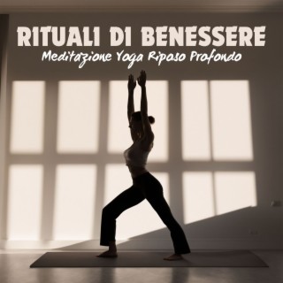 Rituali di Benessere: Brani Rilassanti per la Meditazione, lo Yoga e il Riposo Profondo