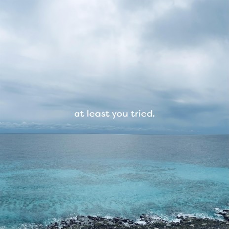 at least you tried | Boomplay Music