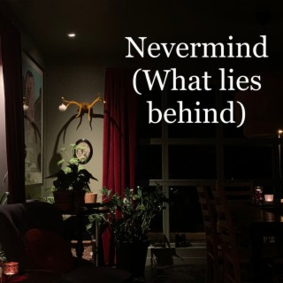 Nevermind(What lies behind)