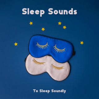 Sleep Sounds To Sleep Soundly