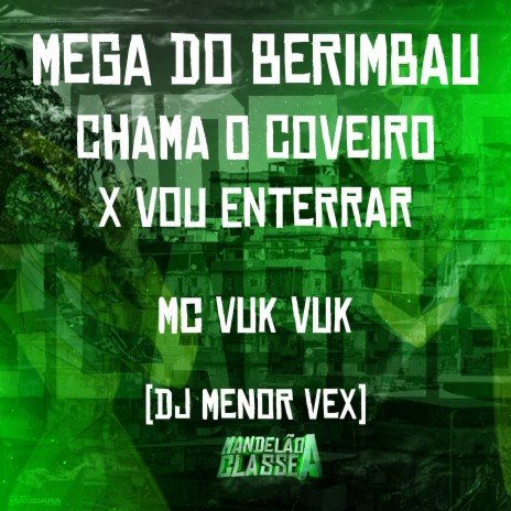 Mega do Berimbau - Chama o Coveiro X Vou Enterrar ft. DJ Menor Vex | Boomplay Music