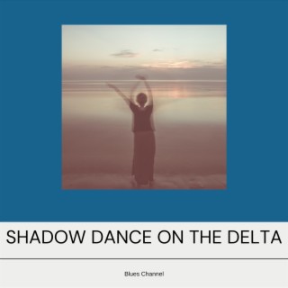 Shadow Dance on the Delta