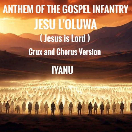 ANTHEM OF THE GOSPEL INFANTRY (JESU L'OLUWA) (Crux and Chorus) | Boomplay Music