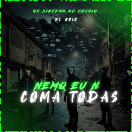 NEMQ EU N COMA TODAS ft. Mc Sincero & Mc Cacaio | Boomplay Music