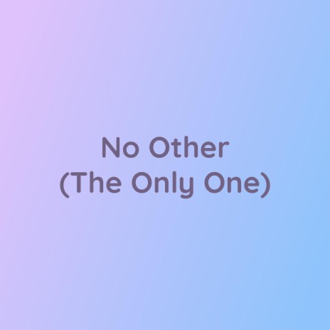 No Other (The Only One) | Boomplay Music