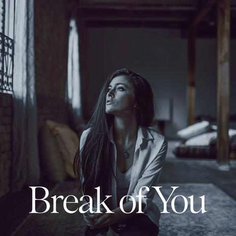 Break of You | Boomplay Music