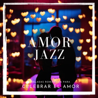 Amor Jazz - Baladas Instrumentales Romántica para Celebrar el Amor