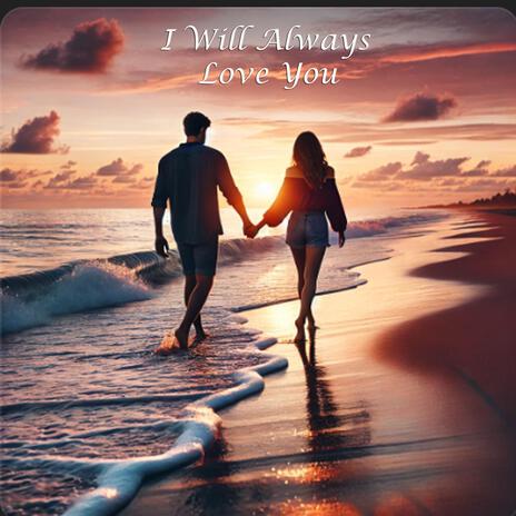 I Will Always Love You | Boomplay Music