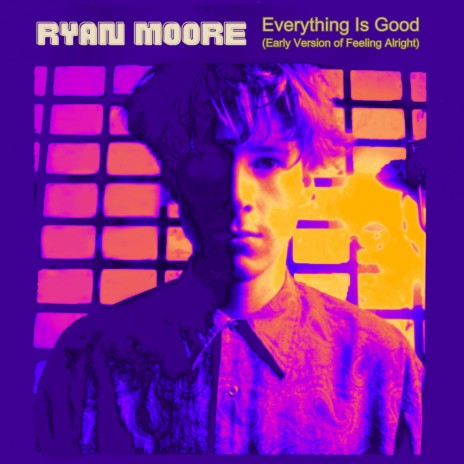 Everything Is Good (Early Version of Feeling Alright)