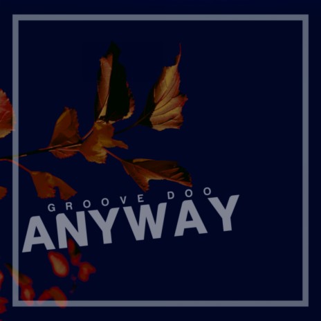 Anyway | Boomplay Music