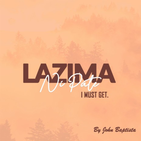 Lazima Nipate | Boomplay Music