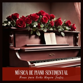 Música de Piano Sentimental - Mejores Canciones de Piano para Noche Mágica Juntos