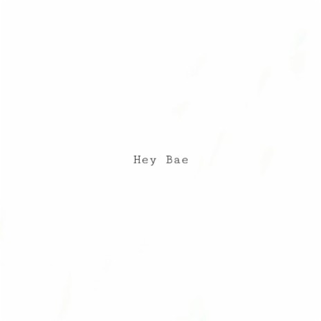 Hey Bae | Boomplay Music