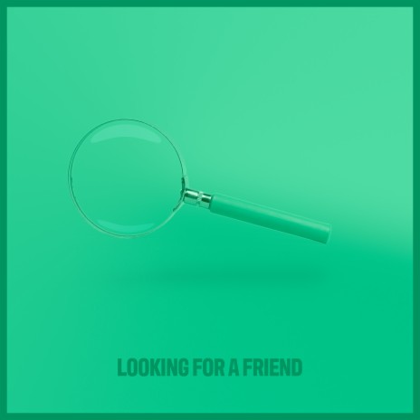 Looking for a Friend