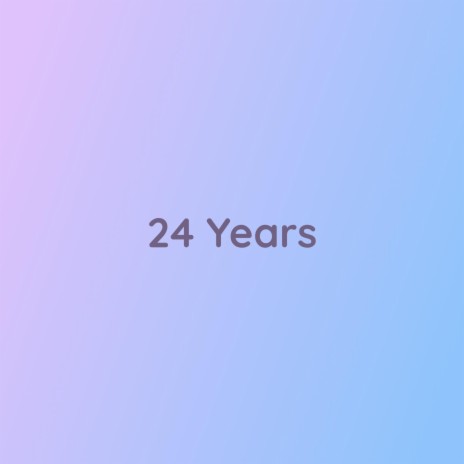 24 Years | Boomplay Music