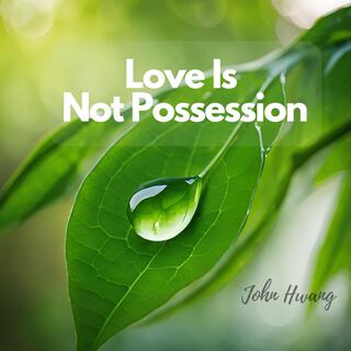 Love Is Not Possession