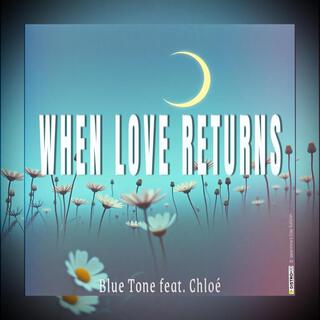 When Love Returns ft. Chloé lyrics | Boomplay Music