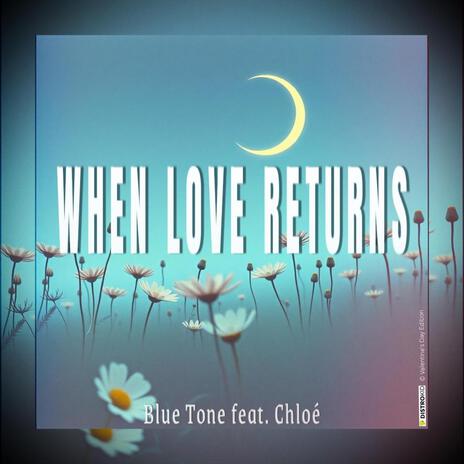 When Love Returns ft. Chloé | Boomplay Music