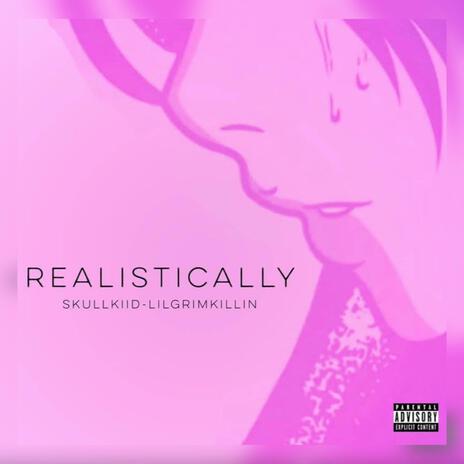 Realistically ft. LILGRIMKILLIN | Boomplay Music