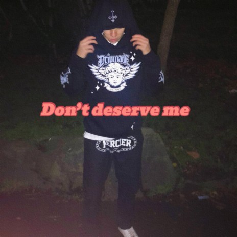 Don't deserve me | Boomplay Music