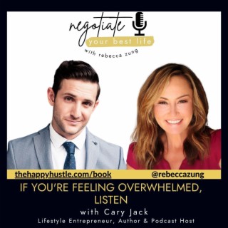 If You're Feeling Overwhelmed, Listen with Cary Jack  on Rebecca Zung's Negotiate Your Best Life #485