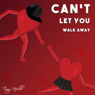 Can't Let You Walk Away