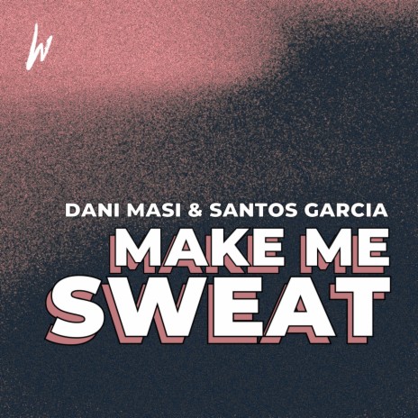 Make me Sweat (Original Mix) ft. Santos Garcia | Boomplay Music