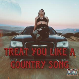 TREAT YOU LIKE A COUNTRY SONG