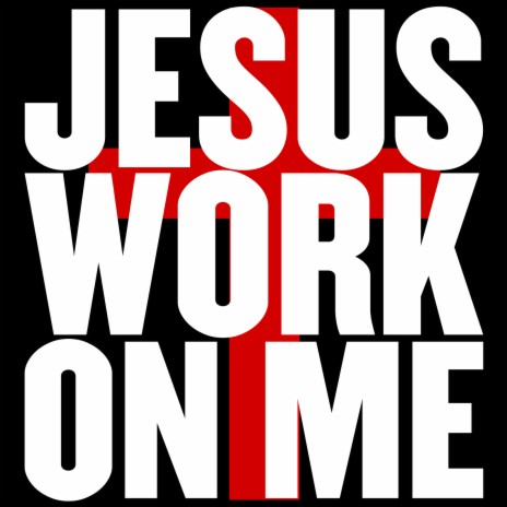 Jesus Work on Me