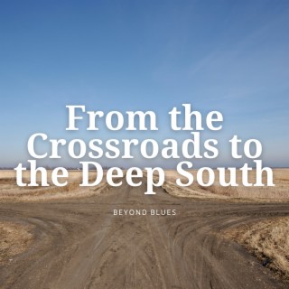 From the Crossroads to the Deep South