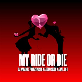 My ride or die