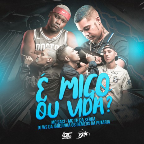 É Migo ou Vida ft. Os Gemeos da Putaria, dj ws da igrejinha & Mc Th da serra | Boomplay Music