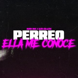 PERREO ELLA ME CONOCE