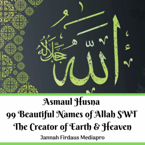 Asmaul Husna 99 Beautiful Names of Allah Swt the Creator of Earth & Heaven | Boomplay Music