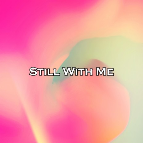 Still With Me | Boomplay Music