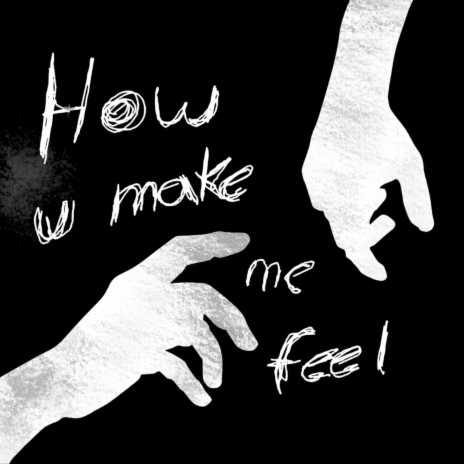 How You Make Me Feel