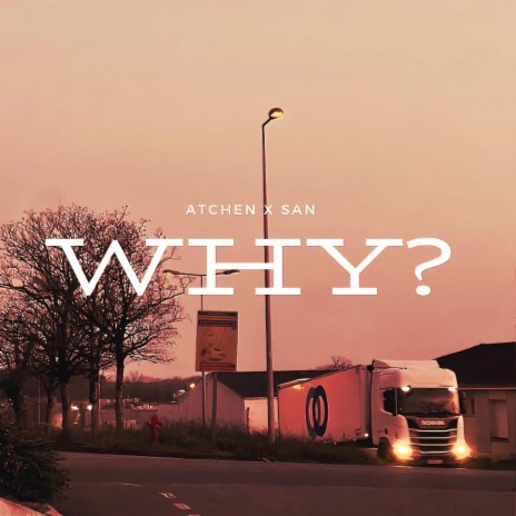 Why ? ft. ATCHEN | Boomplay Music