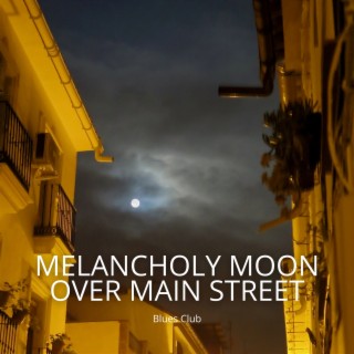Melancholy Moon over Main Street
