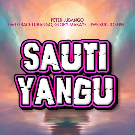 Sauti Yangu ft. Grace Lubango, Glory Makaye & Jiwe Kuu Joseph | Boomplay Music