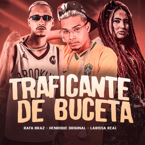 Traficando de Buceta ft. Laryssa Real & Rafa Braz | Boomplay Music