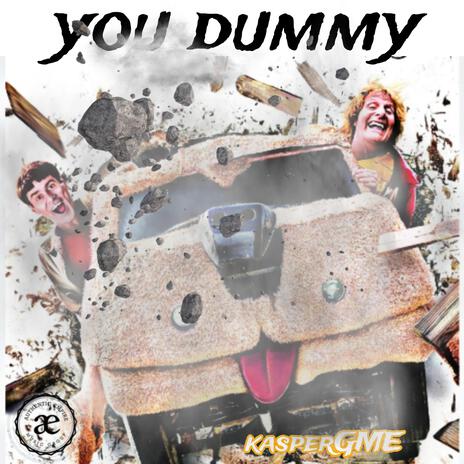 YOU DUMMY | Boomplay Music